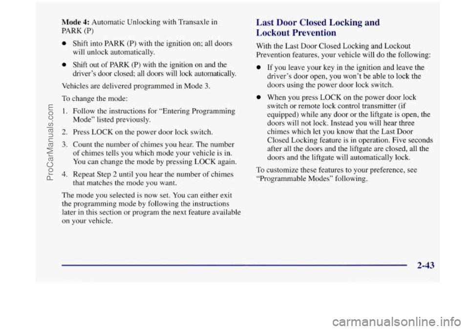 OLDSMOBILE SILHOUETTE 1998 Owners Manual Mode 4: Automatic Unlocking with Transaxle in
PARK (P)
0 Shift into PARK (P) with the ignition on; all doors
will unlock automatically.
0 Shift out of PARK (P) with the ignition on and OLDSMOBILE SILHOUETTE 1998 Owners Manual Mode 4: Automatic Unlocking with Transaxle in
PARK (P)
0 Shift into PARK (P) with the ignition on; all doors
will unlock automatically.
0 Shift out of PARK (P) with the ignition on and