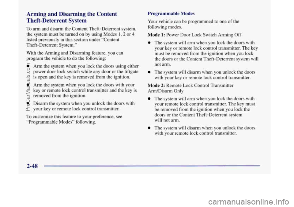OLDSMOBILE SILHOUETTE 1998 Owners Manual Arming and Disarming the Content Theft-Deterrent System
To arm and disarm the Content Theft-Deterrent system,
the system must be turned on by using Modes 1,2 or
4
listed previously in OLDSMOBILE SILHOUETTE 1998 Owners Manual Arming and Disarming the Content Theft-Deterrent System
To arm and disarm the Content Theft-Deterrent system,
the system must be turned on by using Modes 1,2 or
4
listed previously in