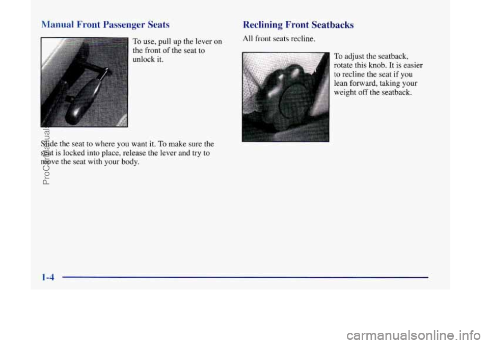 OLDSMOBILE SILHOUETTE 1998  Owners Manual Manual Front Passenger Seats 
To use, pull up the lever on 
the  front  of the  seat  to 
unlock  it. 
Slide  the  seat to where  you want  it. 
To make  sure the 
seat  is locked into place,  release