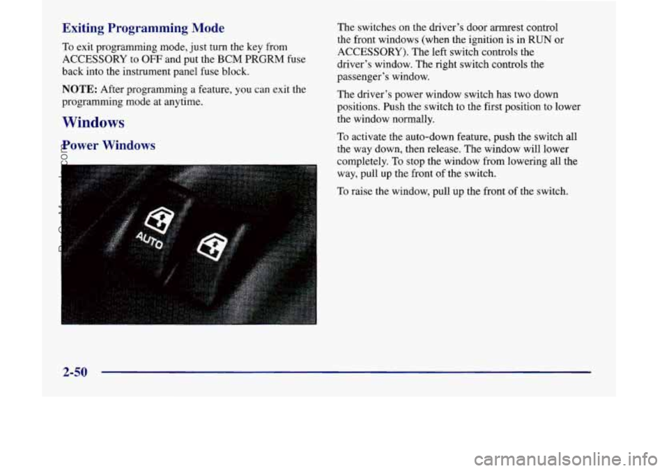 OLDSMOBILE SILHOUETTE 1998  Owners Manual Exiting  Programming  Mode 
To exit programming mode,  just turn the key from 
ACCESSORY  to 
OFF and put the BCM PRGRM fuse 
back into the instrument panel fuse block. 
NOTE: After programming a  fea