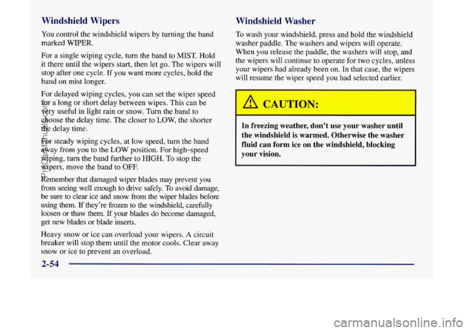 OLDSMOBILE SILHOUETTE 1998 Owners Manual Windshield Wipers Windshield Washer
You control the windshield wipers by turning the band
marked
WIPER.
For a single wiping cycle, turn the band to MIST. Hold
it there until the wipers start, OLDSMOBILE SILHOUETTE 1998 Owners Manual Windshield Wipers Windshield Washer
You control the windshield wipers by turning the band
marked
WIPER.
For a single wiping cycle, turn the band to MIST. Hold
it there until the wipers start,