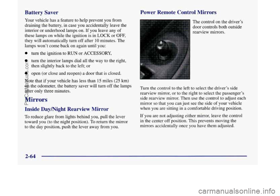 OLDSMOBILE SILHOUETTE 1998 Owners Manual Battery Saver Power Remote Control Mirrors
Your
vehicle has a feature to help prevent you from
draining the battery,
in case you accidentally leave the
interior
or underhood lamps on. OLDSMOBILE SILHOUETTE 1998 Owners Manual Battery Saver Power Remote Control Mirrors
Your
vehicle has a feature to help prevent you from
draining the battery,
in case you accidentally leave the
interior
or underhood lamps on.