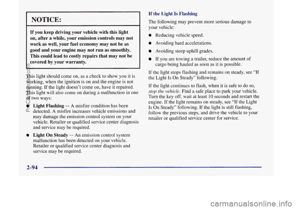 OLDSMOBILE SILHOUETTE 1998  Owners Manual NOTICE: 
If you  keep  driving  your  vehicle  with  this  light 
on,  after  a  while,  your  emission  controls  may  not 
work  as  well,  your  fuel  economy  may  not  be  as 
good  and  your  en