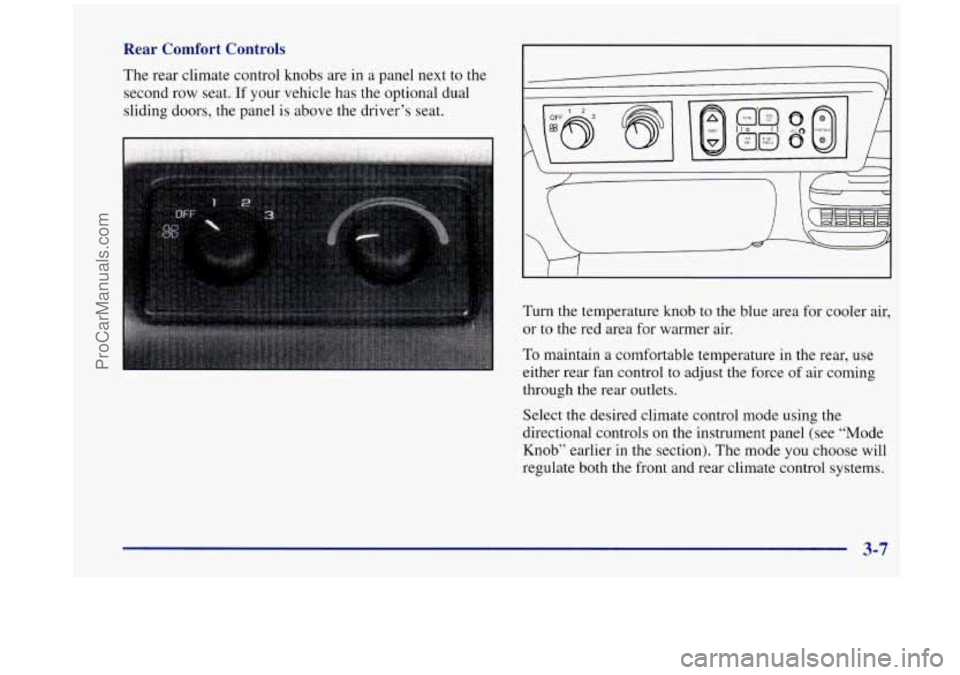 OLDSMOBILE SILHOUETTE 1998  Owners Manual Rear  Comfort  Controls 
The  rear  climate  control knobs are in a panel next  to  the 
second row  seat. 
If your vehicle  has the optional  dual 
sliding  doors,  the  panel is  above  the driver
