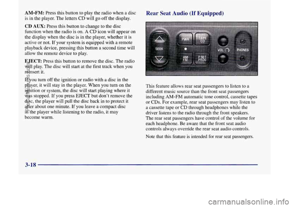 OLDSMOBILE SILHOUETTE 1998  Owners Manual If you  turn  off the ignition  or  radio with a disc  in  the 
player, it will stay in  the player. When you  turn on the 
ignition  or system, the  disc will start playing where  it 
was  stopped. 

