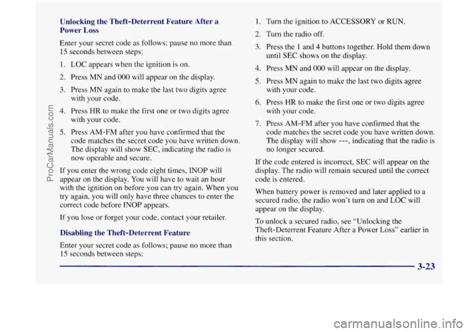 OLDSMOBILE SILHOUETTE 1998 Owners Manual Unlocking the Theft-Deterrent Feature After a
Power Loss
Enter your secret code as follows; pause no more than
15 seconds between steps:
1.
LOC appears when the ignition is on.
2. Pre OLDSMOBILE SILHOUETTE 1998 Owners Manual Unlocking the Theft-Deterrent Feature After a
Power Loss
Enter your secret code as follows; pause no more than
15 seconds between steps:
1.
LOC appears when the ignition is on.
2. Pre