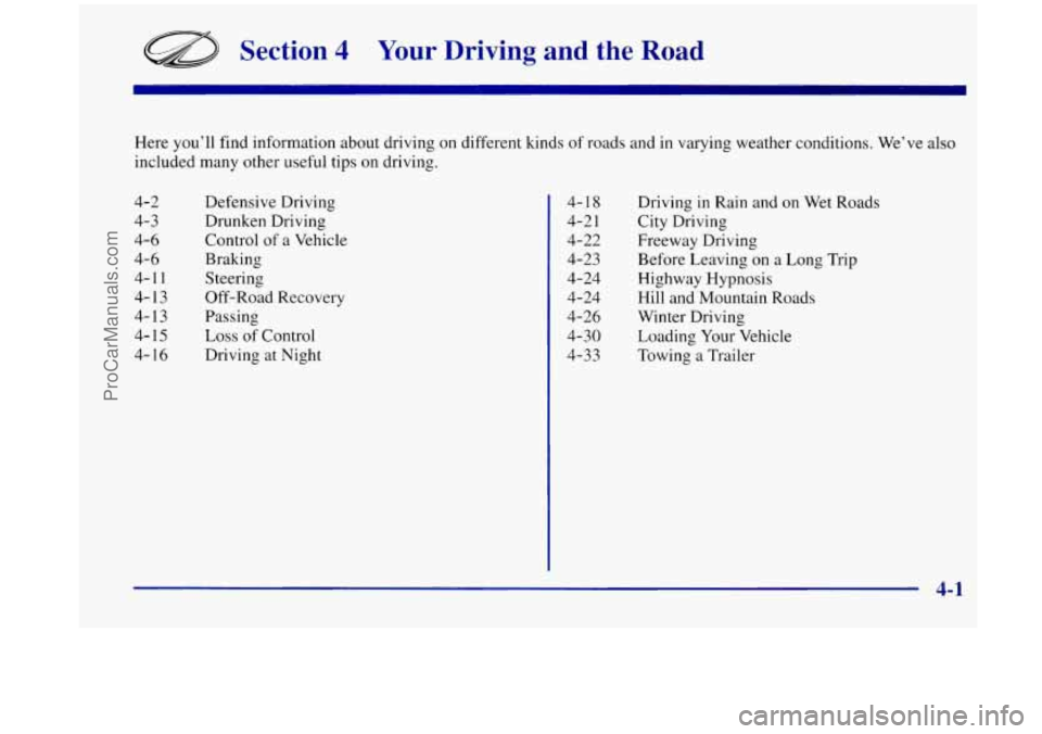OLDSMOBILE SILHOUETTE 1998  Owners Manual Section 4 Your Driving  and  the  Road 
Here you’ll find information  about  driving on different kinds  of roads  and in varying weather  conditions. We’ve also 
included  many other  useful  tip
