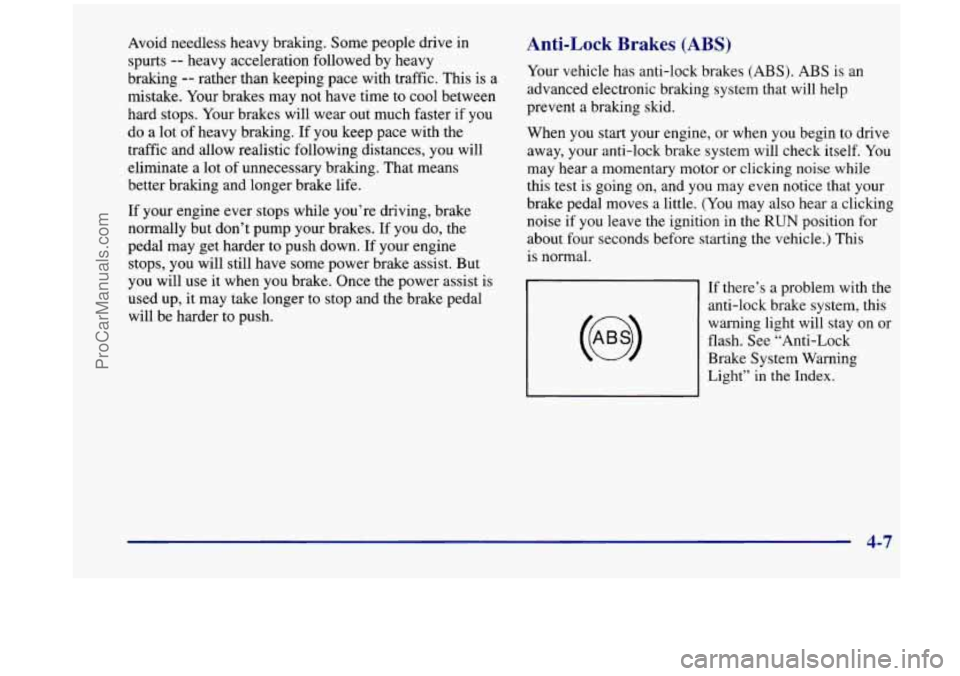 OLDSMOBILE SILHOUETTE 1998  Owners Manual Avoid needless  heavy braking.  Some  people  drive  in 
spurts 
-- heavy  acceleration  followed by heavy 
braking 
-- rather  than  keeping pace with traffic.  This is a 
mistake.  Your brakes  may 