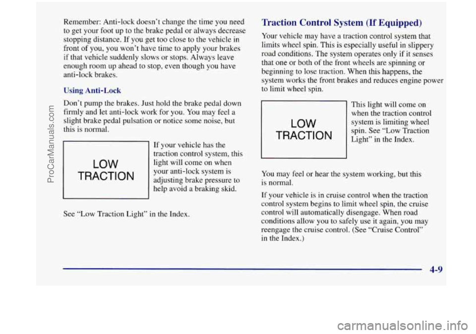 OLDSMOBILE SILHOUETTE 1998 Owners Manual Remember: Anti-lock doesn’t change the time you need
to get your foot up to the brake pedal or always decrease
stopping distance. If you get too close to the vehicle in
front of OLDSMOBILE SILHOUETTE 1998 Owners Manual Remember: Anti-lock doesn’t change the time you need
to get your foot up to the brake pedal or always decrease
stopping distance. If you get too close to the vehicle in
front of