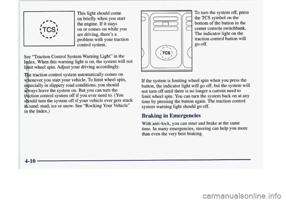OLDSMOBILE SILHOUETTE 1998 Owners Manual This light should come
on briefly when you start
the engine.
If it stays
on
or comes on while you
are driving, there’s a
problem with your traction
control system.
See “Traction Cont OLDSMOBILE SILHOUETTE 1998 Owners Manual This light should come
on briefly when you start
the engine.
If it stays
on
or comes on while you
are driving, there’s a
problem with your traction
control system.
See “Traction Cont