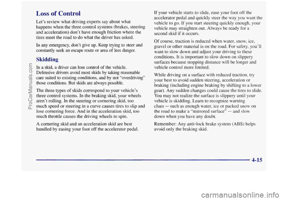 OLDSMOBILE SILHOUETTE 1998 Owners Manual Loss of Control
Let’s review what driving experts say about what
happens when the three control systems (brakes, steering
and acceleration) don’t have enough friction where the
tires OLDSMOBILE SILHOUETTE 1998 Owners Manual Loss of Control
Let’s review what driving experts say about what
happens when the three control systems (brakes, steering
and acceleration) don’t have enough friction where the
tires