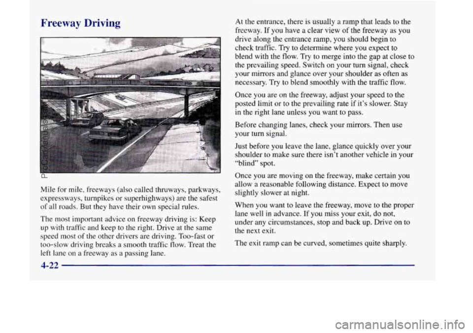 OLDSMOBILE SILHOUETTE 1998 Owners Manual Freeway Driving
Mile for mile, freeways (also called thruways, parkways,
expressways, turnpikes or superhighways) are the safest
of all roads. But they have their own special rules.
The mo OLDSMOBILE SILHOUETTE 1998 Owners Manual Freeway Driving
Mile for mile, freeways (also called thruways, parkways,
expressways, turnpikes or superhighways) are the safest
of all roads. But they have their own special rules.
The mo