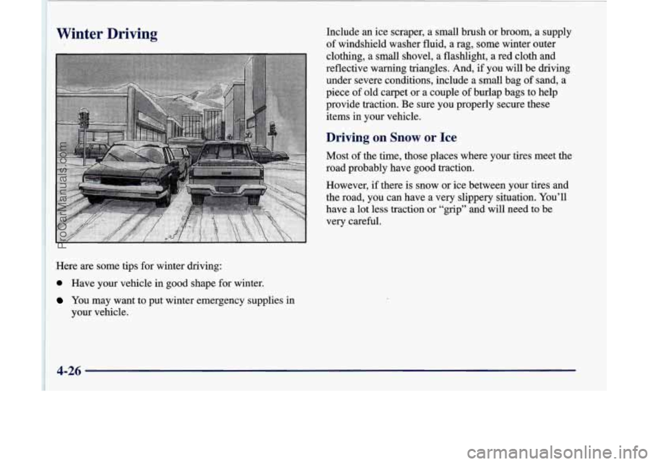 OLDSMOBILE SILHOUETTE 1998  Owners Manual I 
Winter  Driving Include an ice  scraper,  a small brush  or broom,  a supply 
of  windshield  washer fluid,  a  rag,  some winter outer 
clothing, 
a small shovel,  a  flashlight,  a  red cloth  an