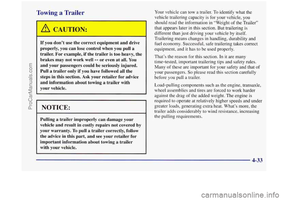 OLDSMOBILE SILHOUETTE 1998 Owners Manual Towing a Trailer
If you don’t use the correct equipment and drive
properly, you can lose control when
you pull a
trailer. For example, if the trailer is too heavy, the
brakes OLDSMOBILE SILHOUETTE 1998 Owners Manual Towing a Trailer
If you don’t use the correct equipment and drive
properly, you can lose control when
you pull a
trailer. For example, if the trailer is too heavy, the
brakes