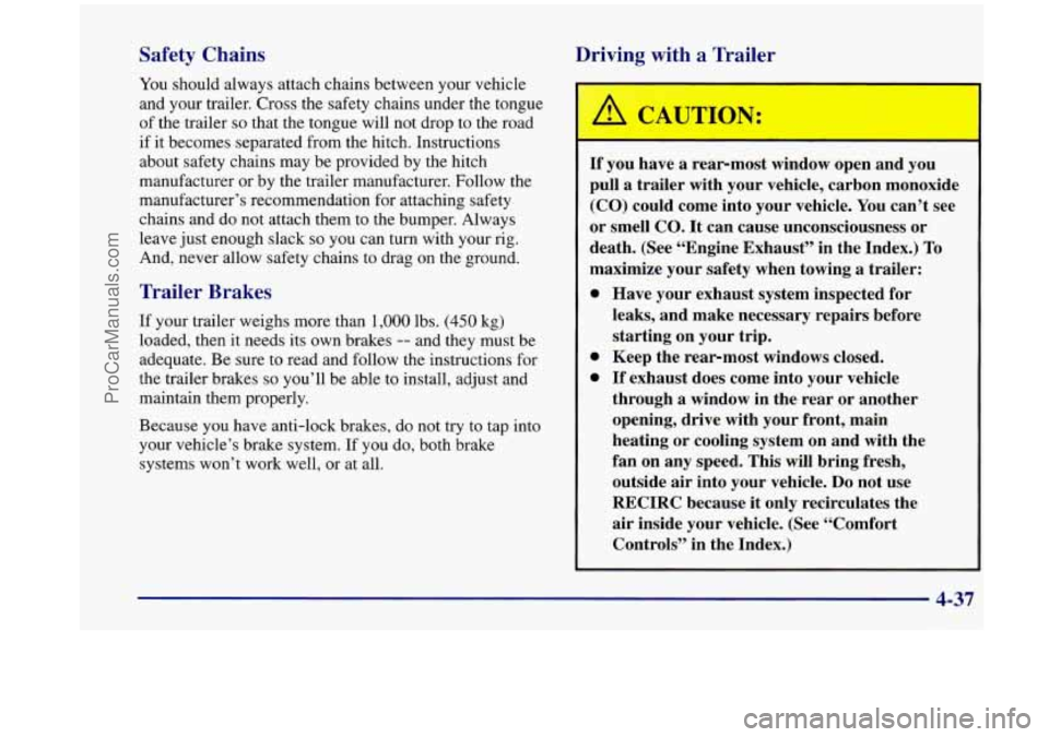 OLDSMOBILE SILHOUETTE 1998 Owners Manual Safety Chains
Driving with a Trailer
You should always attach chains between your vehicle
and your trailer. Cross the safety chains under the tongue
I
of the trailer so that the tongue will no OLDSMOBILE SILHOUETTE 1998 Owners Manual Safety Chains
Driving with a Trailer
You should always attach chains between your vehicle
and your trailer. Cross the safety chains under the tongue
I
of the trailer so that the tongue will no
