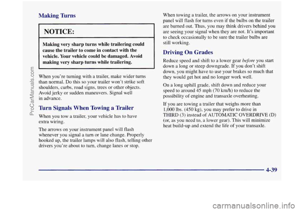 OLDSMOBILE SILHOUETTE 1998 Owners Manual Making Turns
NOTICE:
Making very sharp turns while trailering could
cause the trailer to come in contact with the vehicle. Your vehicle could
be damaged. Avoid
making very sha OLDSMOBILE SILHOUETTE 1998 Owners Manual Making Turns
NOTICE:
Making very sharp turns while trailering could
cause the trailer to come in contact with the vehicle. Your vehicle could
be damaged. Avoid
making very sha
