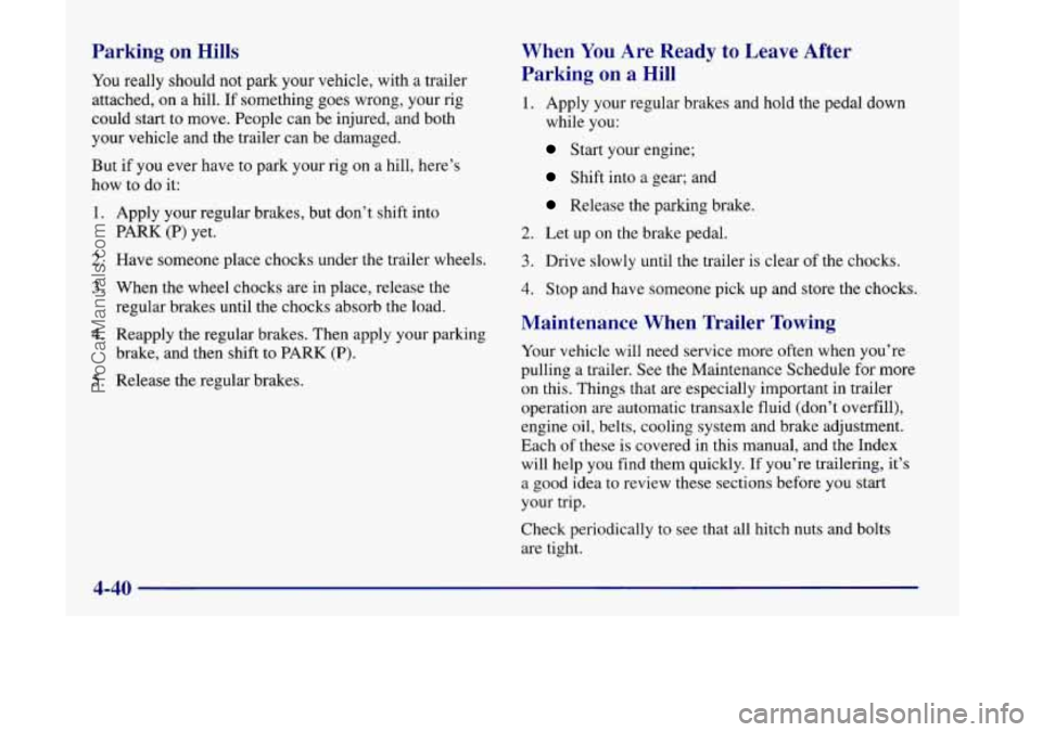 OLDSMOBILE SILHOUETTE 1998 Owners Manual Parking on Hills
You really should not park your vehicle, with a trailer
attached, on a hill.
If something goes wrong, your rig
could start to move. People can be injured, and both
your vehicl OLDSMOBILE SILHOUETTE 1998 Owners Manual Parking on Hills
You really should not park your vehicle, with a trailer
attached, on a hill.
If something goes wrong, your rig
could start to move. People can be injured, and both
your vehicl