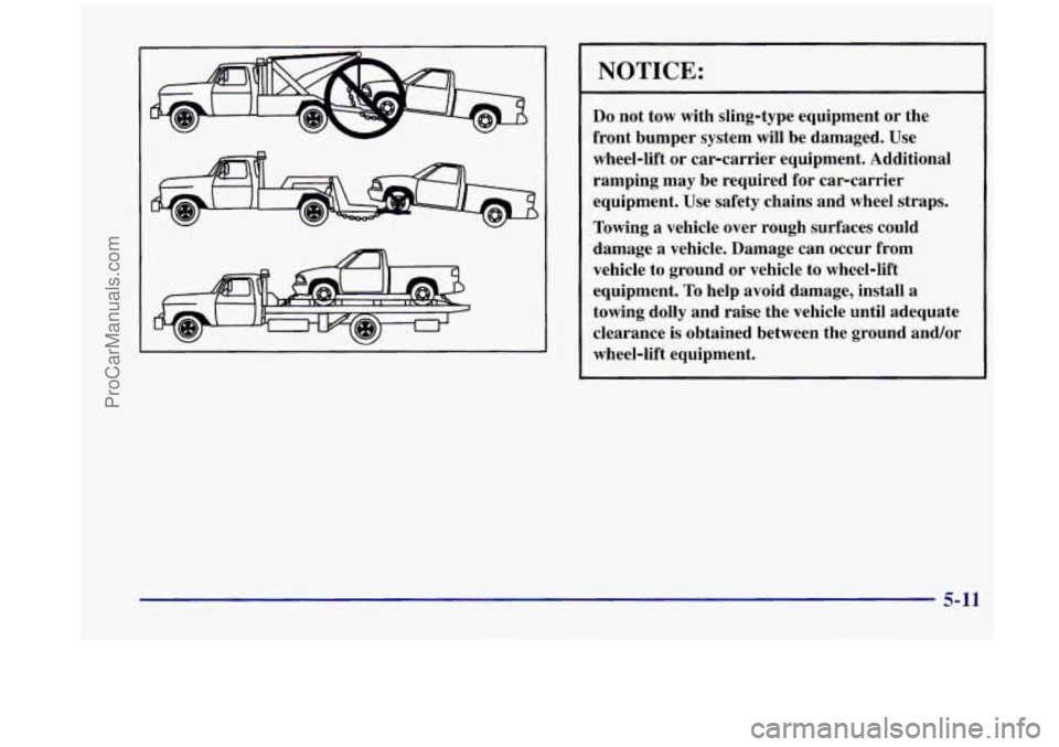 OLDSMOBILE SILHOUETTE 1998  Owners Manual NOTICE: 
Do not  tow  with  sling-type  equipment  or  the 
front  bumper  system  will be  damaged.  Use 
wheel-lift  or  car-carrier  equipment.  Additional 
ramping  may  be  required  for  car-car