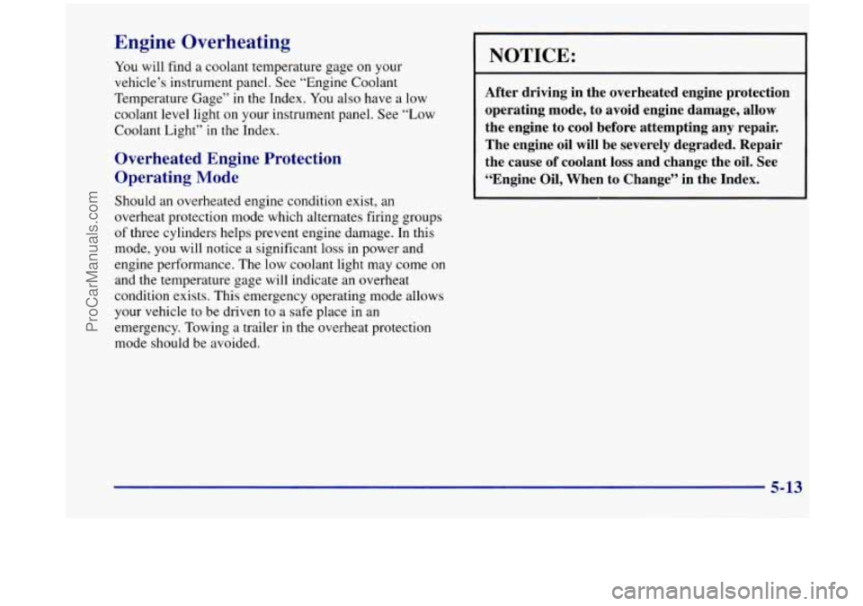OLDSMOBILE SILHOUETTE 1998 Owners Manual Engine Overheating
You will find a coolant temperature gage on your
vehicle’s instrument panel. See “Engine Coolant
Temperature Gage” in the Index. You also have a low
coolant le OLDSMOBILE SILHOUETTE 1998 Owners Manual Engine Overheating
You will find a coolant temperature gage on your
vehicle’s instrument panel. See “Engine Coolant
Temperature Gage” in the Index. You also have a low
coolant le