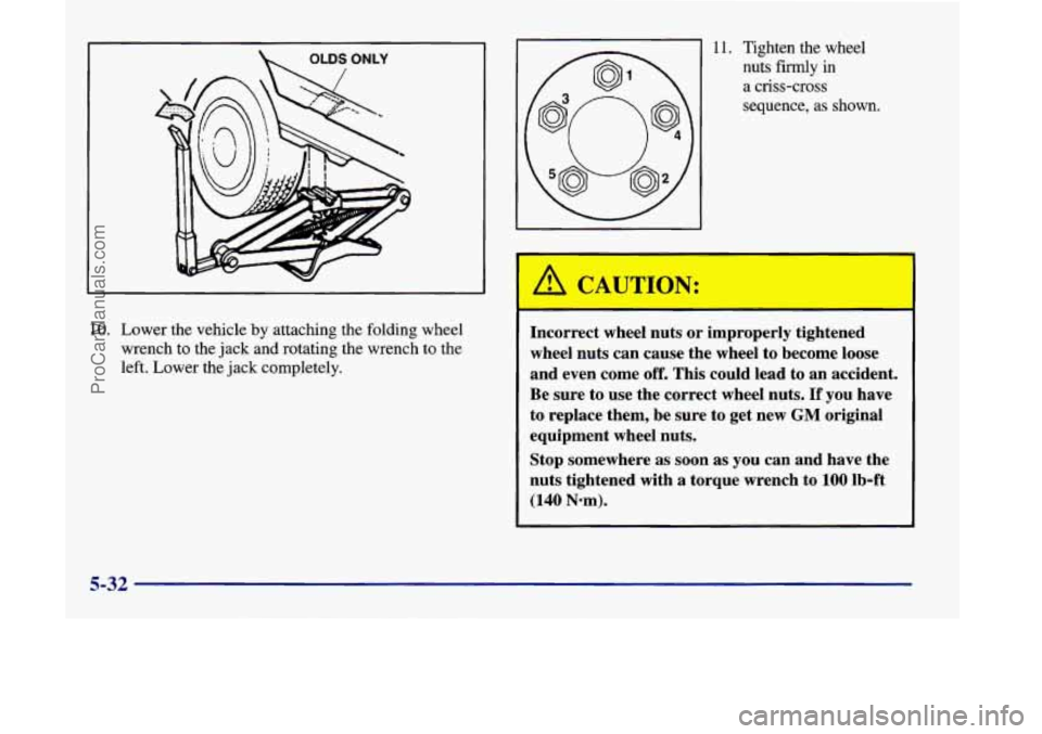 OLDSMOBILE SILHOUETTE 1998  Owners Manual  OLDS ONLY 
10. Lower  the vehicle by attaching  the  folding  wheel 
wrench  to the  jack  and rotating  the wrench  to the 
left.  Lower  the jack  completely. 
I 11. Tighten  the  wheel 
A CAUTION: