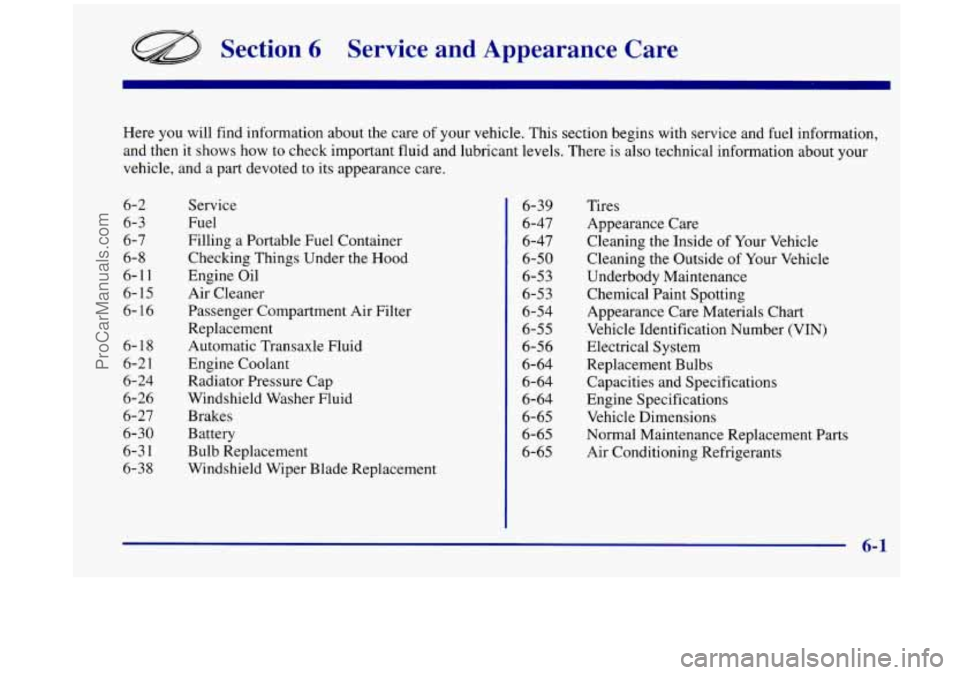 OLDSMOBILE SILHOUETTE 1998  Owners Manual Section 6 Service  and  Appearance  Care 
Here you will find  information  about  the  care  of your vehicle.  This section begins with  service and fuel  information, 
and then  it shows  how to chec