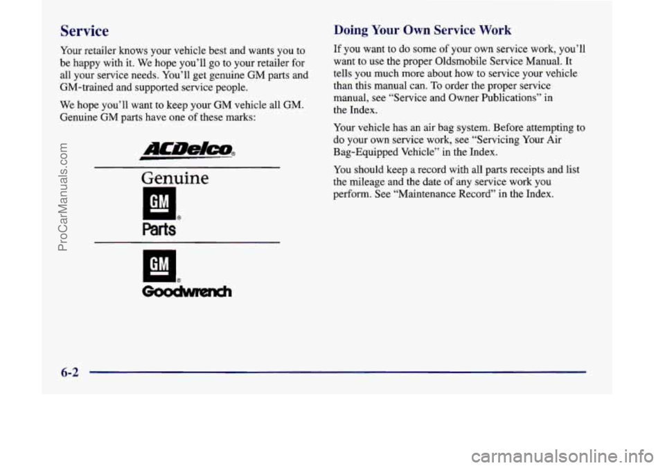 OLDSMOBILE SILHOUETTE 1998  Owners Manual Service 
Your retailer knows your vehicle best and wants  you to 
be happy  with it. We  hope you’ll 
go to your retailer for 
all your service needs.  You’ll get genuine  GM parts and 
GM-trained