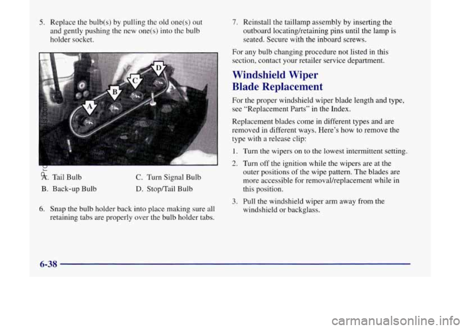 OLDSMOBILE SILHOUETTE 1998 Owners Manual 5. Replace the bulb(s) by pulling the old one(s) out
and gently pushing the
new one(s) into the bulb
holder socket.
7. Reinstall the taillamp assembly by inserting the
outboard locatingketaini OLDSMOBILE SILHOUETTE 1998 Owners Manual 5. Replace the bulb(s) by pulling the old one(s) out
and gently pushing the
new one(s) into the bulb
holder socket.
7. Reinstall the taillamp assembly by inserting the
outboard locatingketaini