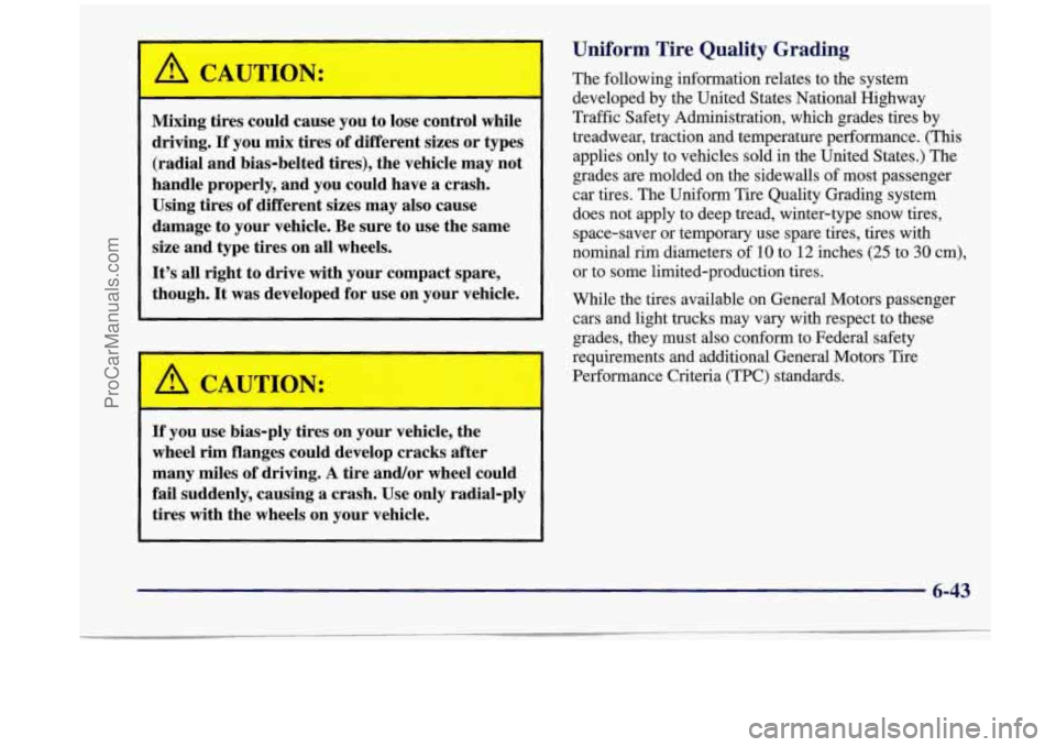 OLDSMOBILE SILHOUETTE 1998 Owners Manual CAUTION:
Mixing tires could cause you to lose control while
driving.
If you mix tires of different sizes or types
(radial and bias-belted tires), the vehicle may not
handle properly OLDSMOBILE SILHOUETTE 1998 Owners Manual CAUTION:
Mixing tires could cause you to lose control while
driving.
If you mix tires of different sizes or types
(radial and bias-belted tires), the vehicle may not
handle properly