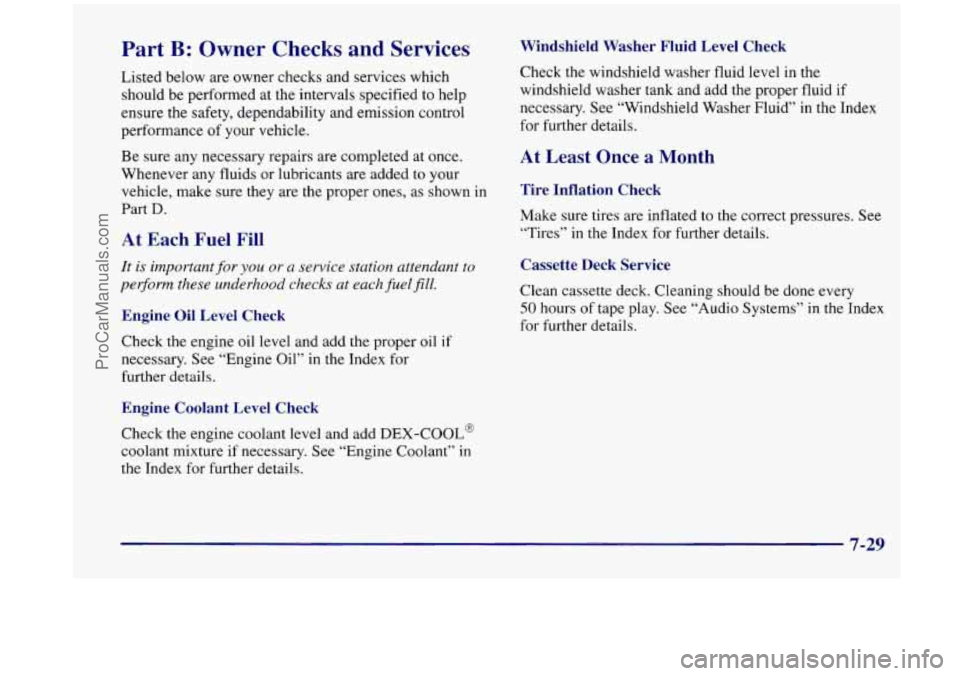 OLDSMOBILE SILHOUETTE 1998  Owners Manual Part B: Owner  Checks  and  Services 
Listed below are owner checks and  services which 
should  be performed  at the  intervals  specified  to  help 
ensure  the  safety, dependability  and emission 