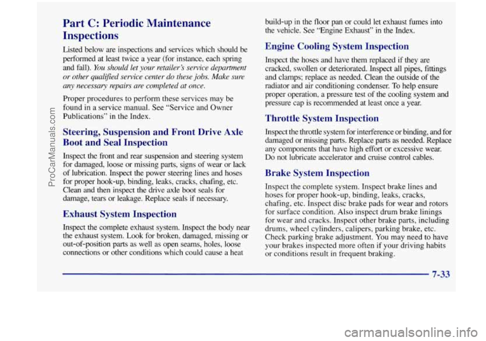 OLDSMOBILE SILHOUETTE 1998  Owners Manual Part C: Periodic  Maintenance 
Inspections 
Listed  below  are inspections  and  services  which  should  be 
performed  at  least  twice  a  year  (for  instance,  each  spring  and  fall). 
You shou
