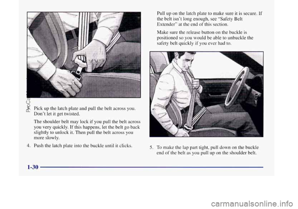 OLDSMOBILE SILHOUETTE 1998  Owners Manual 3. Pick up the latch plate  and pull  the belt across you. 
Don’t  let  it  get  twisted. 
The  shoulder  belt may  lock 
if you pull the belt  across 
you  very  quickly. If this  happens,  let  th