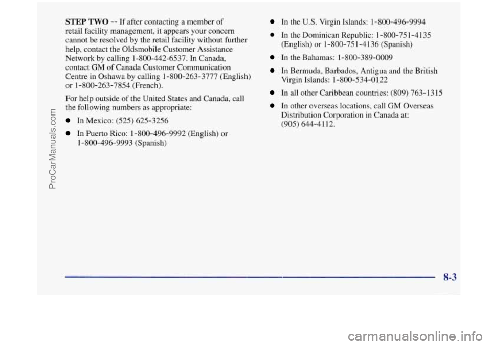 OLDSMOBILE SILHOUETTE 1998  Owners Manual STEP TWO -- If after  contacting  a  member of 
retail  facility  management, it  appears your concern 
cannot  be resolved  by the retail  facility  without  further 
help,  contact the  Oldsmobile  