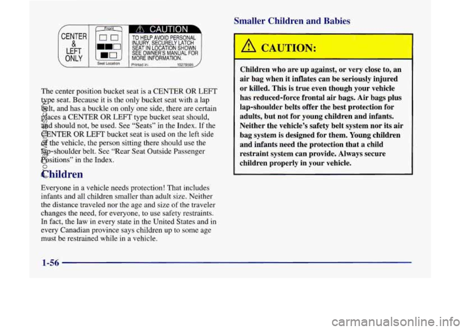 OLDSMOBILE SILHOUETTE 1998 Owners Manual Smaller Children and Babies
c A CAUTION
TO HELP AVOID PERSONAL
SEAT IN LOCATION SHOWN
INJURY, SECURELY LATCH
SEE OWNER’S MANUAL
MORE INFORMATION. ONLY _. Seat Location printed in: 10 OLDSMOBILE SILHOUETTE 1998 Owners Manual Smaller Children and Babies
c A CAUTION
TO HELP AVOID PERSONAL
SEAT IN LOCATION SHOWN
INJURY, SECURELY LATCH
SEE OWNER’S MANUAL
MORE INFORMATION. ONLY _. Seat Location printed in: 10