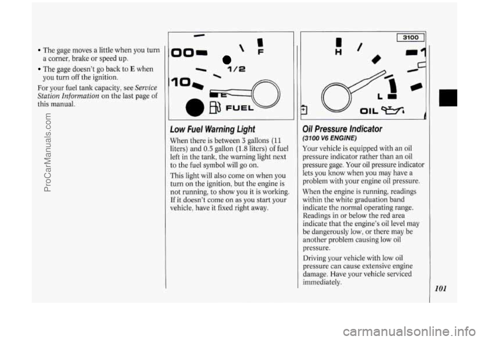 OLDSMOBILE SILHOUETTE 1994 Owners Manual The gage moves a little when you turn
The gage doesn’t go back to E when
For your fuel tank capacity, see
Service
Station Information
on the last page of
this manual. a corn OLDSMOBILE SILHOUETTE 1994 Owners Manual The gage moves a little when you turn
The gage doesn’t go back to E when
For your fuel tank capacity, see
Service
Station Information
on the last page of
this manual. a corn