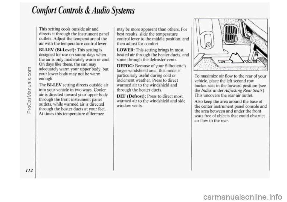 OLDSMOBILE SILHOUETTE 1994 Owners Manual Comfort Controh &Audio Systems
112
This setting cools outside air and
directs it through the instrument panel
outlets. Adjust the temperature of the
air with the temperature control OLDSMOBILE SILHOUETTE 1994 Owners Manual Comfort Controh &Audio Systems
112
This setting cools outside air and
directs it through the instrument panel
outlets. Adjust the temperature of the
air with the temperature control