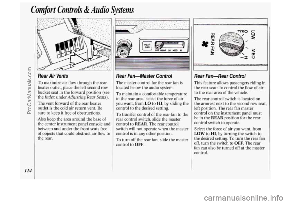 OLDSMOBILE SILHOUETTE 1994 Owners Manual Comfort Controls &Audio Systems
114
Rear Air Vents
To maximize air flow through the rear
heater outlet, place the left second row
bucket seat in the forward position (see
the
Index und OLDSMOBILE SILHOUETTE 1994 Owners Manual Comfort Controls &Audio Systems
114
Rear Air Vents
To maximize air flow through the rear
heater outlet, place the left second row
bucket seat in the forward position (see
the
Index und