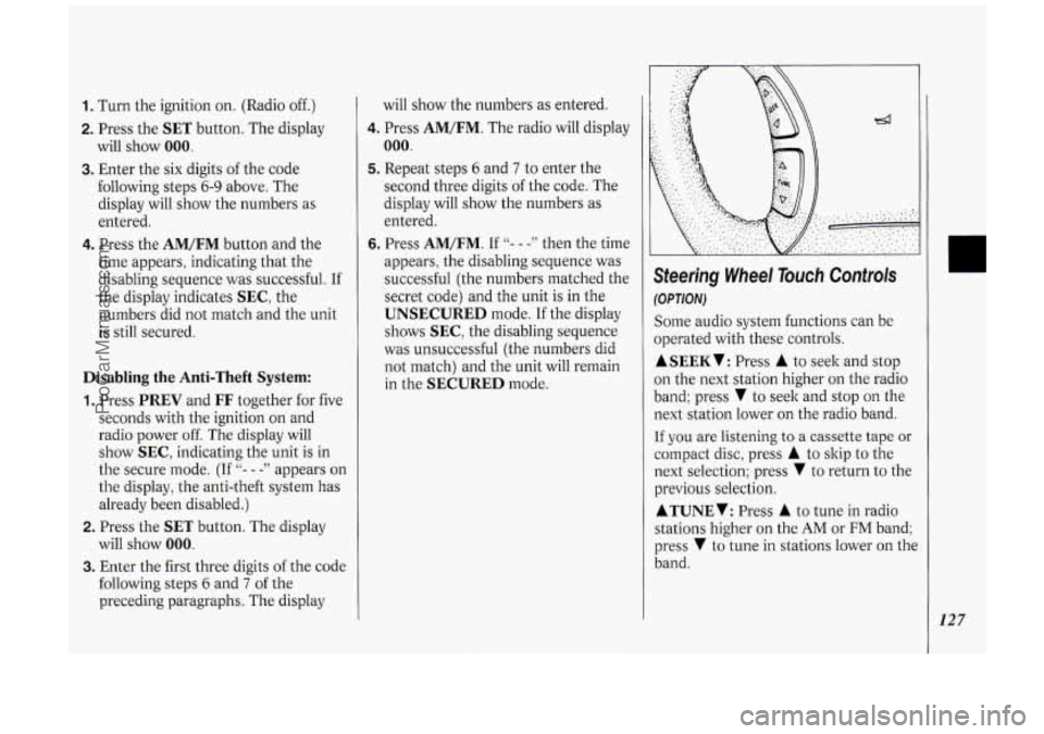 OLDSMOBILE SILHOUETTE 1994 Owners Manual 1. Turn the ignition on. (Radio off.)
2. Press the SET button. The display
will show 000.
3. Enter the six digits of the code
following steps
6-9 above. The
display will show the numb OLDSMOBILE SILHOUETTE 1994 Owners Manual 1. Turn the ignition on. (Radio off.)
2. Press the SET button. The display
will show 000.
3. Enter the six digits of the code
following steps
6-9 above. The
display will show the numb