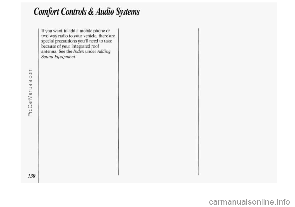 OLDSMOBILE SILHOUETTE 1994  Owners Manual Comfort Controli &Audio Systems 
130 
If you want to add a mobile phone  or 
two-way  radio to your vehicle,  there  are 
special  precautions  you’ll need to  take 
because 
of your  integrated  ro
