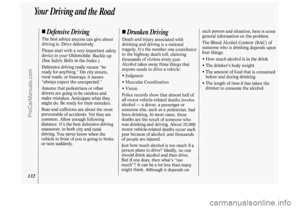 OLDSMOBILE SILHOUETTE 1994 Owners Manual Your Driving and the Road
132
I Defensive Driving
The best advice anyone can give about
driving is: Drive defensively.
Please start with a very important safety
device in your Oldsm OLDSMOBILE SILHOUETTE 1994 Owners Manual Your Driving and the Road
132
I Defensive Driving
The best advice anyone can give about
driving is: Drive defensively.
Please start with a very important safety
device in your Oldsm