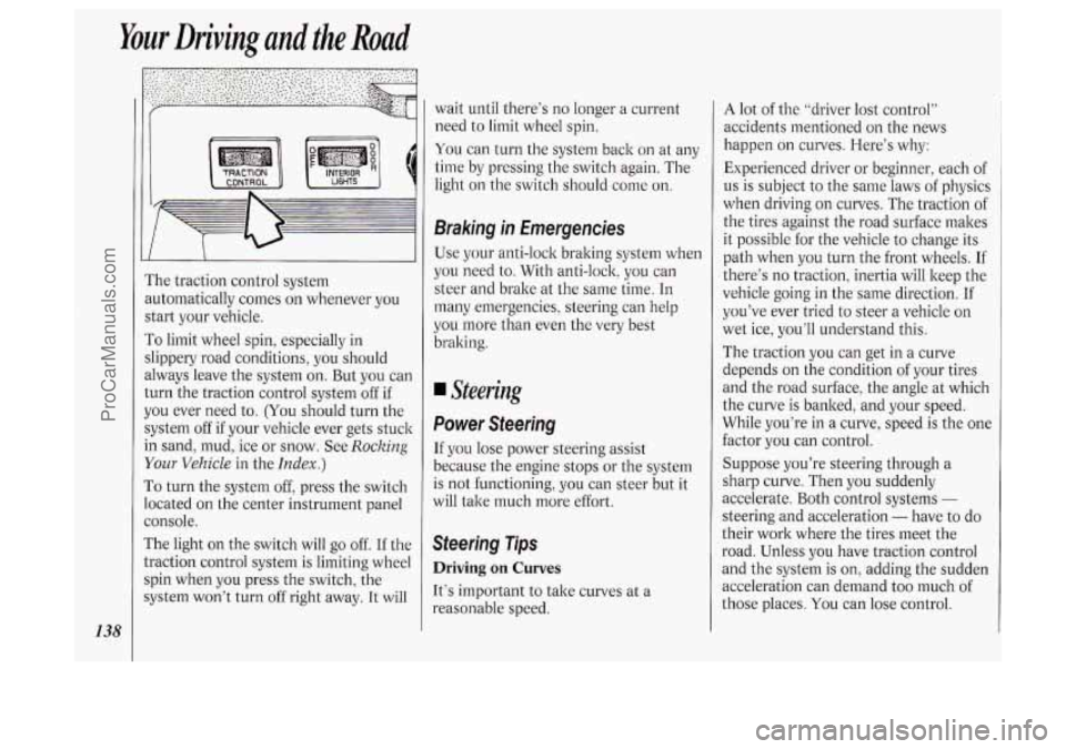 OLDSMOBILE SILHOUETTE 1994 Owners Manual Your Driving and the Road
138
I’he traction control system
mtomatically comes
on whenever you
start your vehicle.
To limit wheel spin, especially in
slippery road conditions, you sh OLDSMOBILE SILHOUETTE 1994 Owners Manual Your Driving and the Road
138
I’he traction control system
mtomatically comes
on whenever you
start your vehicle.
To limit wheel spin, especially in
slippery road conditions, you sh