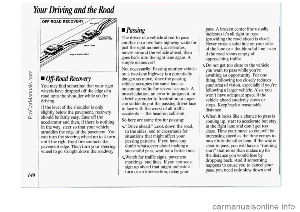 OLDSMOBILE SILHOUETTE 1994 Owners Manual Your Driving and the Road
140
I
I Off-Road Recovery
You may find sometime that your right
wheels have dropped off the edge of a
road onto the shoulder while you’re
driving.
If the OLDSMOBILE SILHOUETTE 1994 Owners Manual Your Driving and the Road
140
I
I Off-Road Recovery
You may find sometime that your right
wheels have dropped off the edge of a
road onto the shoulder while you’re
driving.
If the