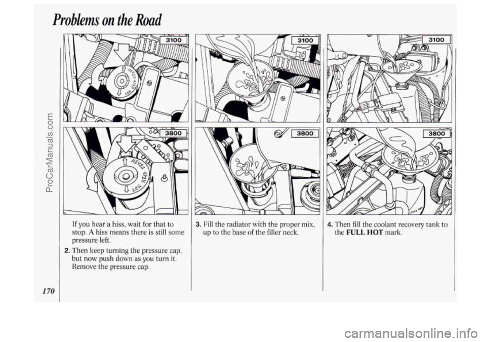 OLDSMOBILE SILHOUETTE 1994  Owners Manual Problems on the Road 
1 70 
A 
If you hear  a hiss, wait for  that  to 
stop. 
A hiss means  there is  still  some 
pressure  left. 
E. Then keep  turning  the  pressure  cap, 
but  now  push  down  a