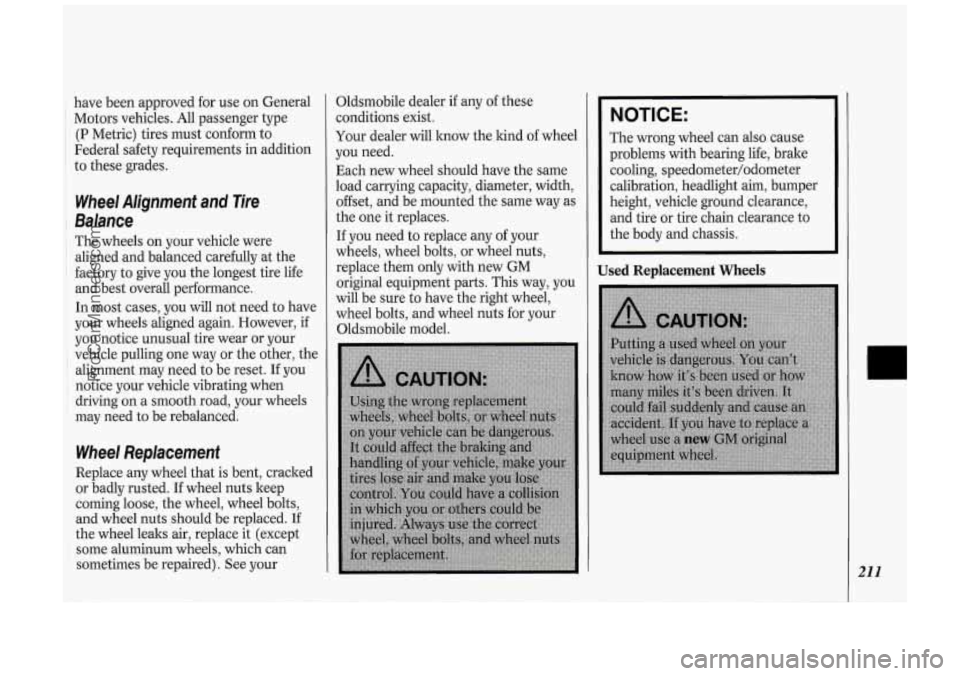 OLDSMOBILE SILHOUETTE 1994 Owners Manual have been approved for use on General
~ Motors vehicles. All passenger type
(P Metric) tires must conform to
Federal safety requirements in addition
to these grades.
Wheel Alignment OLDSMOBILE SILHOUETTE 1994 Owners Manual have been approved for use on General
~ Motors vehicles. All passenger type
(P Metric) tires must conform to
Federal safety requirements in addition
to these grades.
Wheel Alignment