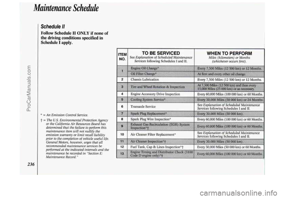 OLDSMOBILE SILHOUETTE 1994  Owners Manual Maintenance Scheduk 
Schedule I1 
Follow Schedule I1 ONLY if none of 
* = An Emission Control Service. 
t = The U.S. Environmental  Protection  Agency 
or the  California  Air  Resources  Board  has 
