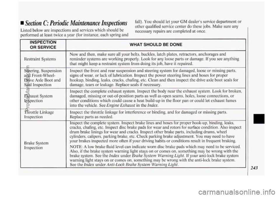 OLDSMOBILE SILHOUETTE 1994 Owners Manual Section C: Periodic Maintenance Inspections fall). You should let your GM dealer’s service department or
other qualified service center do these jobs. Make sure any
Listed below are inspec OLDSMOBILE SILHOUETTE 1994 Owners Manual Section C: Periodic Maintenance Inspections fall). You should let your GM dealer’s service department or
other qualified service center do these jobs. Make sure any
Listed below are inspec