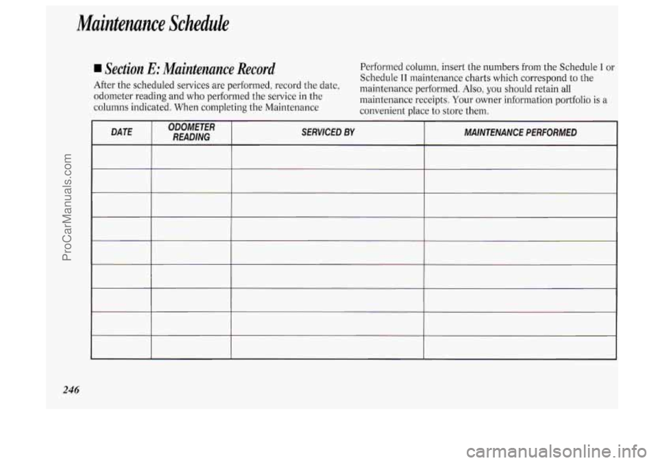 OLDSMOBILE SILHOUETTE 1994  Owners Manual Muintenunce Schedule 
Section E: Maintenance  Record Performed column, insert  the  numbers from the Schedule I or 
Schedule I1 maintenance  charts  which correspond to  the 
After  the scheduled  ser