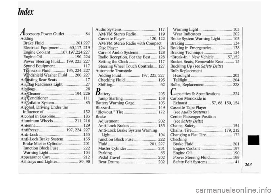 OLDSMOBILE SILHOUETTE 1994 Owners Manual lndex
Accessory Power Outlet ................... 84
Adding Brake Fluid
............................. 201. 227
Electrical Equipment
........ .60. 117 . 2 19
Engine Coolant
.......... 167.19 OLDSMOBILE SILHOUETTE 1994 Owners Manual lndex
Accessory Power Outlet ................... 84
Adding Brake Fluid
............................. 201. 227
Electrical Equipment
........ .60. 117 . 2 19
Engine Coolant
.......... 167.19