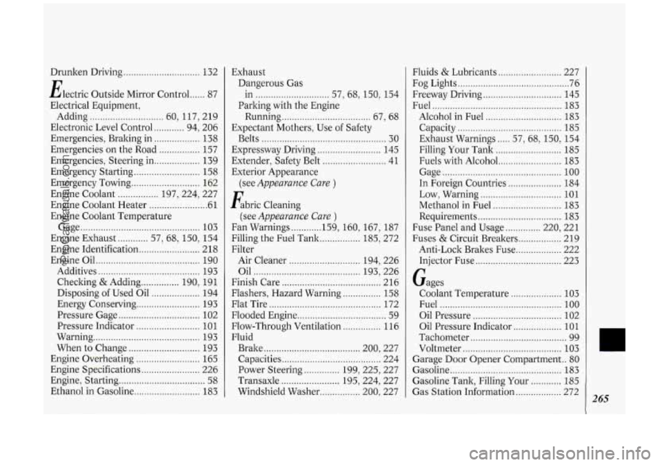 OLDSMOBILE SILHOUETTE 1994 Owners Manual Drunken Driving .............................. 132
Electric Outside Mirror Control
...... 87
Electrical Equipment.
Adding
............................. 60. 117. 219
Electronic Level Control OLDSMOBILE SILHOUETTE 1994 Owners Manual Drunken Driving .............................. 132
Electric Outside Mirror Control
...... 87
Electrical Equipment.
Adding
............................. 60. 117. 219
Electronic Level Control