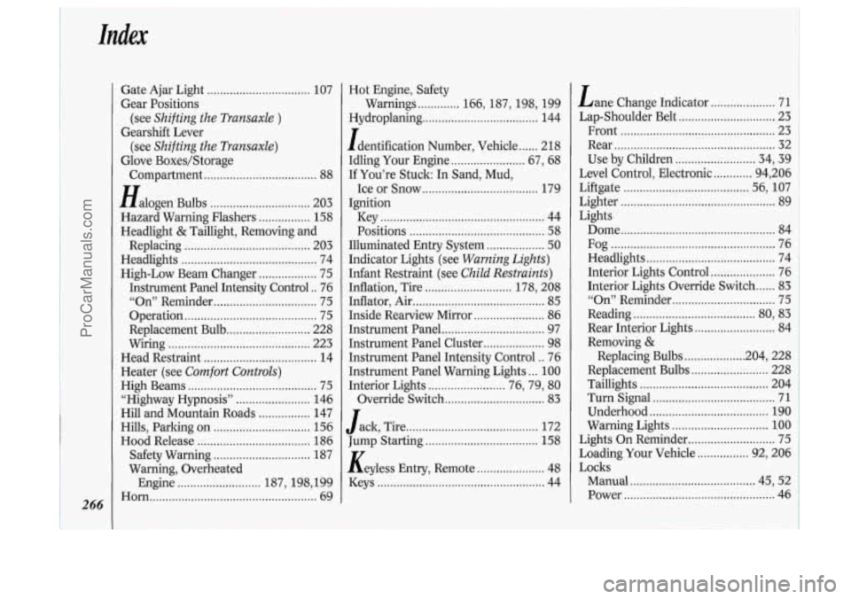 OLDSMOBILE SILHOUETTE 1994 Owners Manual 266
Gate Ajar Light ................................ 107
Gear Positions
Gearshift Lever
Glove Boxes/Storage (see
Shifting the Transaxle )
(see Shifting the Transaxle)
Compartment 88
alog OLDSMOBILE SILHOUETTE 1994 Owners Manual 266
Gate Ajar Light ................................ 107
Gear Positions
Gearshift Lever
Glove Boxes/Storage (see
Shifting the Transaxle )
(see Shifting the Transaxle)
Compartment 88
alog