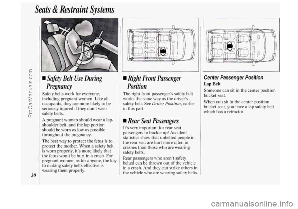 OLDSMOBILE SILHOUETTE 1994 Owners Manual Seats & Restraint Systems
30
Safety Belt Use During
Pregnancy
Safety belts work for everyone,
including pregnant women. Like all
occupants, they are more likely to be
seriously injure OLDSMOBILE SILHOUETTE 1994 Owners Manual Seats & Restraint Systems
30
Safety Belt Use During
Pregnancy
Safety belts work for everyone,
including pregnant women. Like all
occupants, they are more likely to be
seriously injure